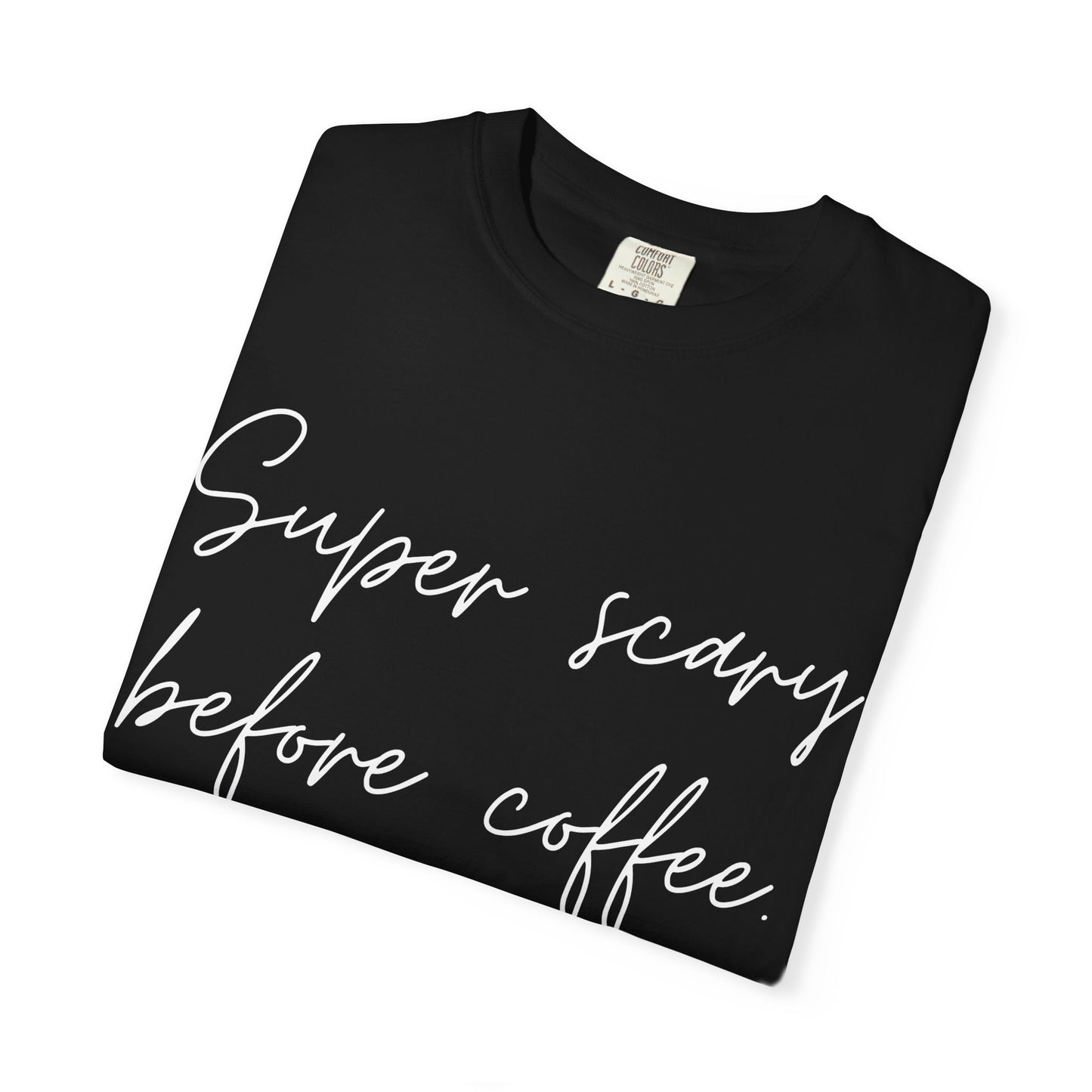 Super Scary Before Coffee Comfort Colors Tee