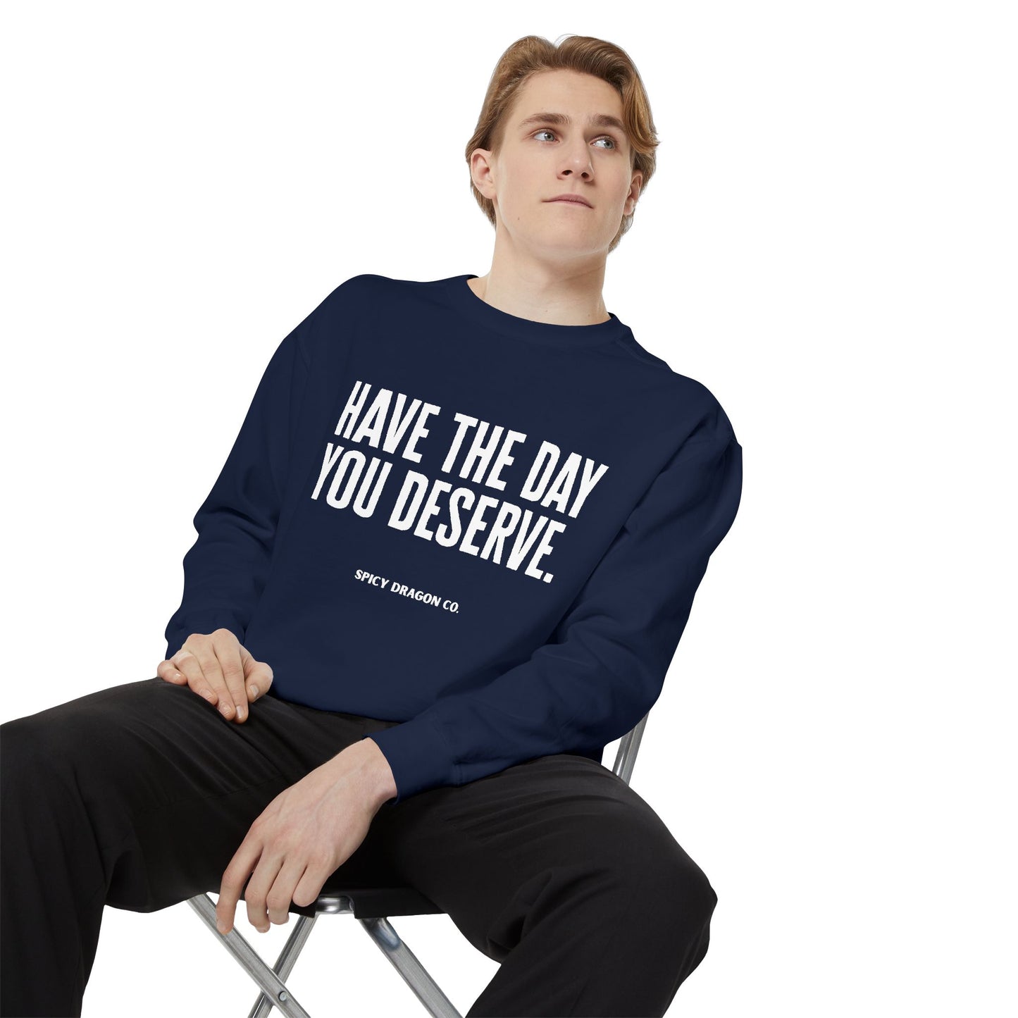 Have The Day You Deserve Comfort Colors Crewneck