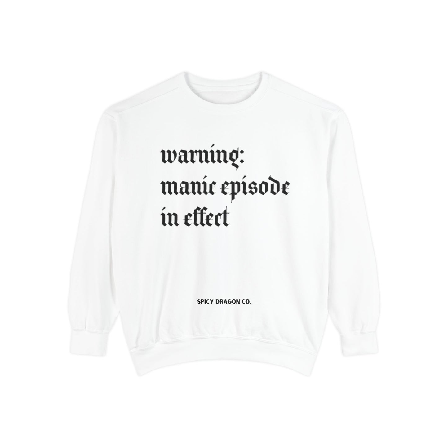 Manic Episode Warning Comfort Colors Crewneck