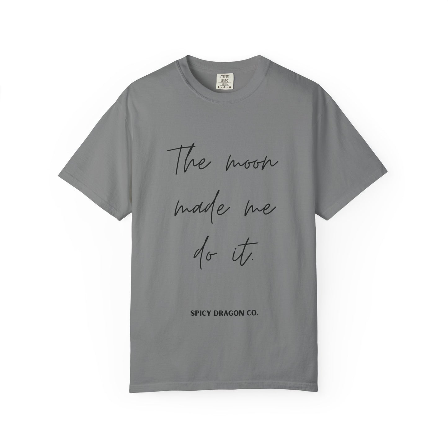 The Moon Made Me Do It Comfort Colors Tee