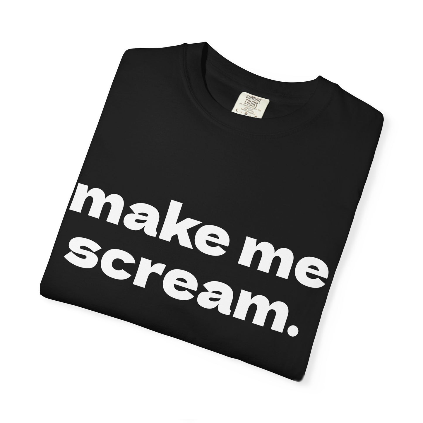Make Me Scream Comfort Colors Tee
