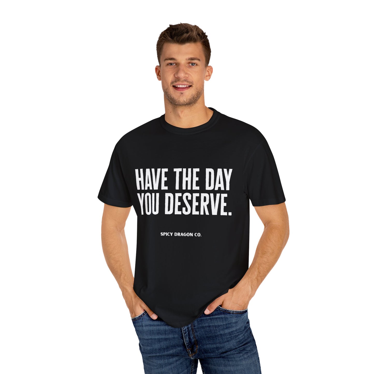 Have The Day You Deserve Comfort Colors Tee