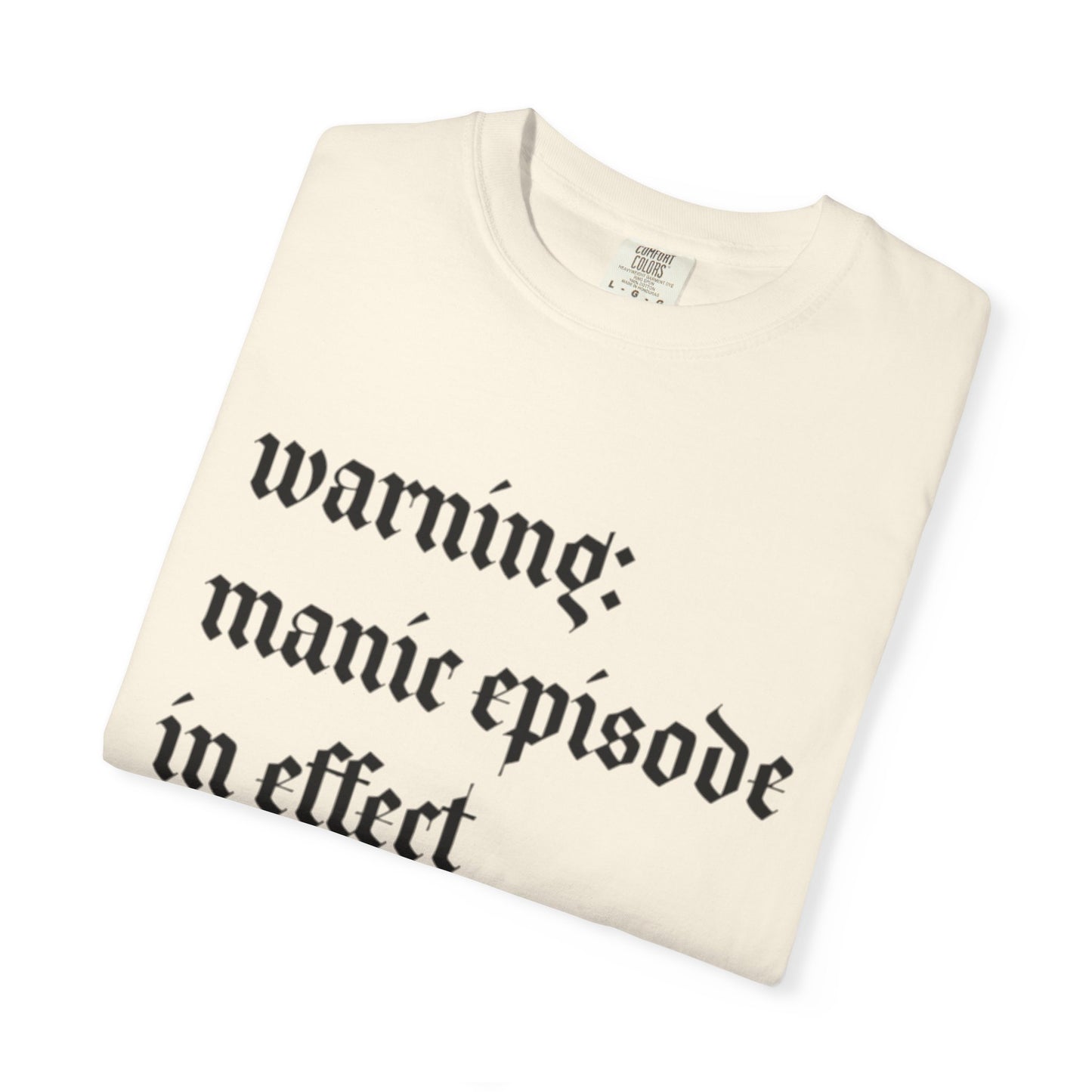Manic Episode Warning Comfort Colors Tee