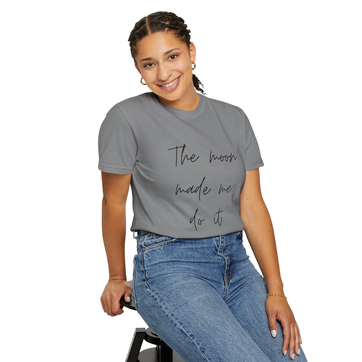 The Moon Made Me Do It Comfort Colors Tee