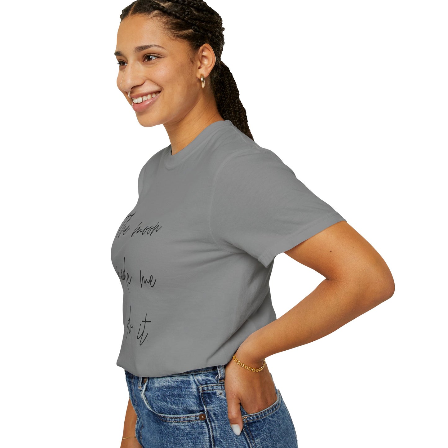 The Moon Made Me Do It Comfort Colors Tee