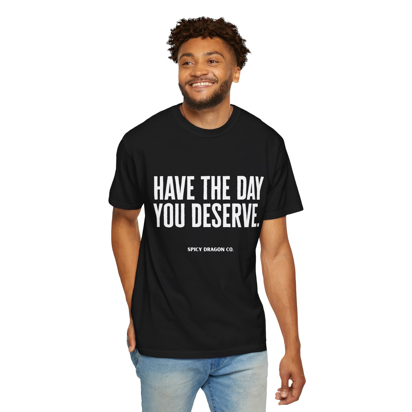 Have The Day You Deserve Comfort Colors Tee