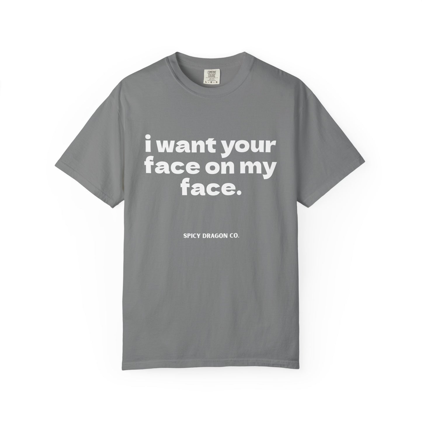 Your Face On My Face Comfort Colors Tee