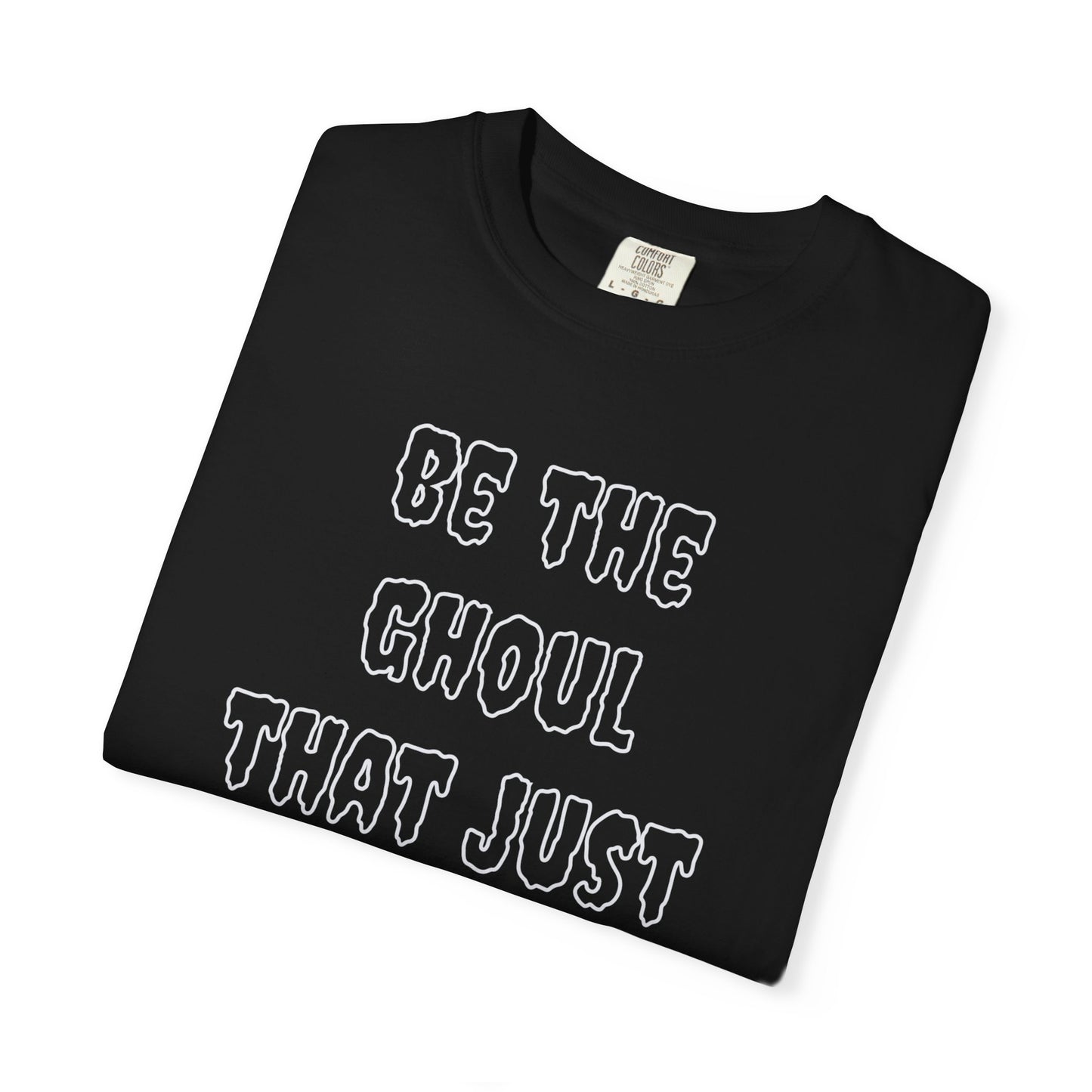 Be The Ghoul Comfort Colors Tee
