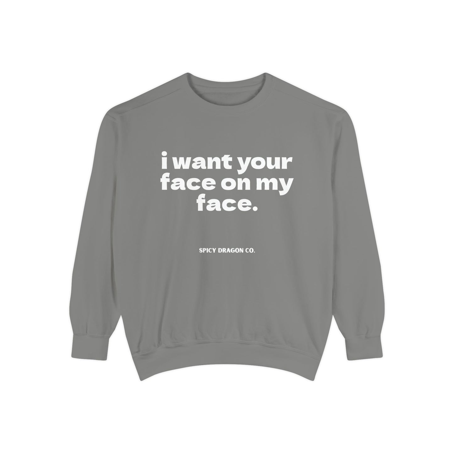 Your Face On My Face Comfort Colors Crewneck