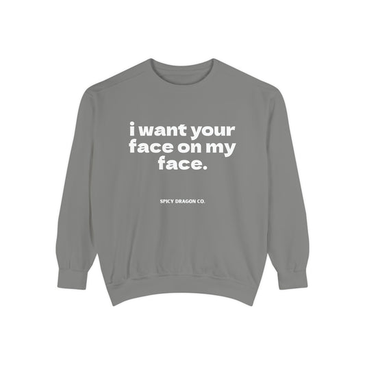 Your Face On My Face Comfort Colors Crewneck