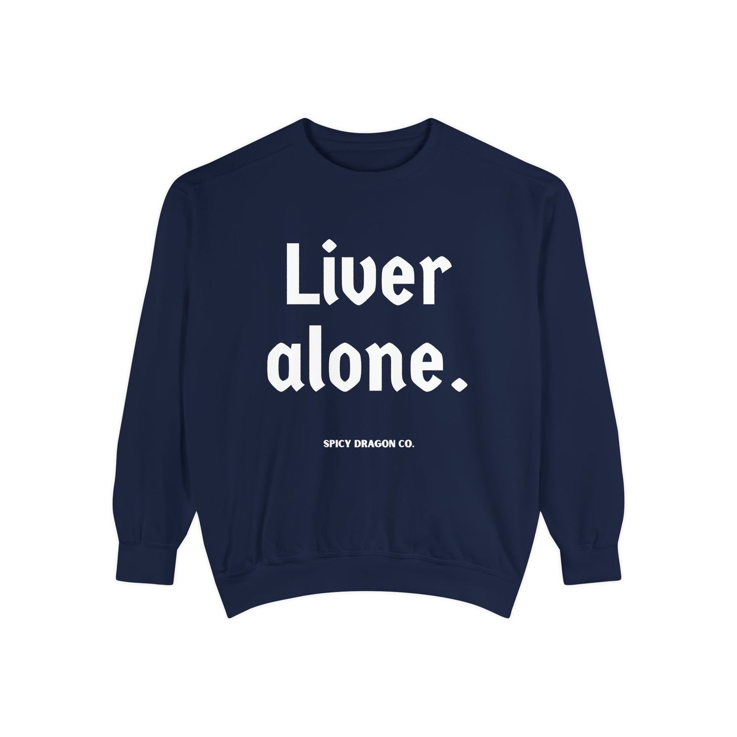Liver Alone Comfort Colors Crewneck