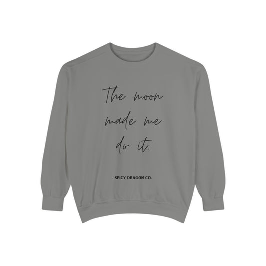 The Moon Made Me Do It Comfort Colors Crewneck
