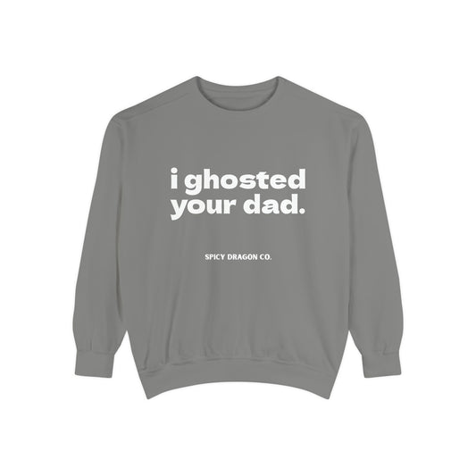 Ghosted Your Dad Comfort Colors Crewneck