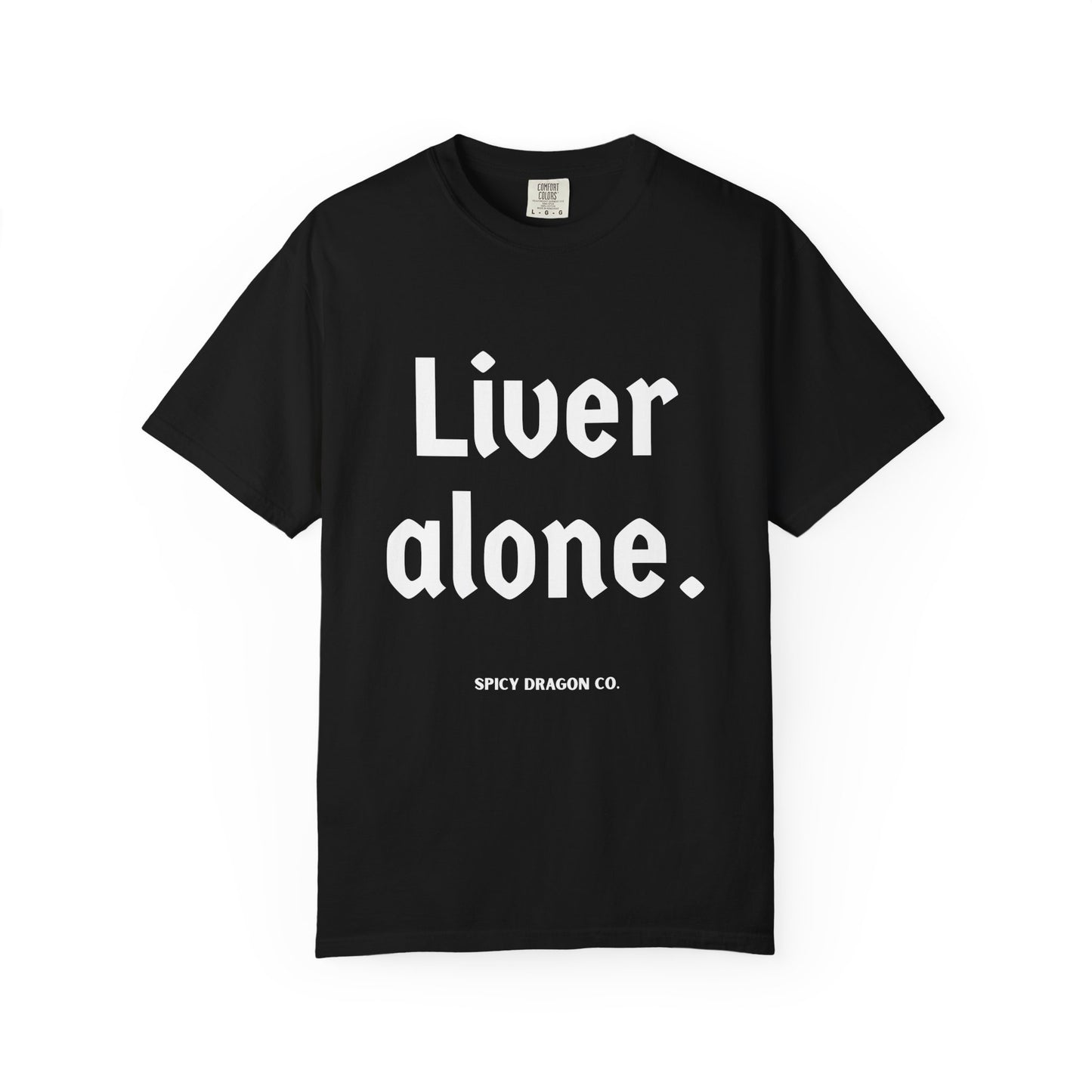 Liver Alone Comfort Colors Tee