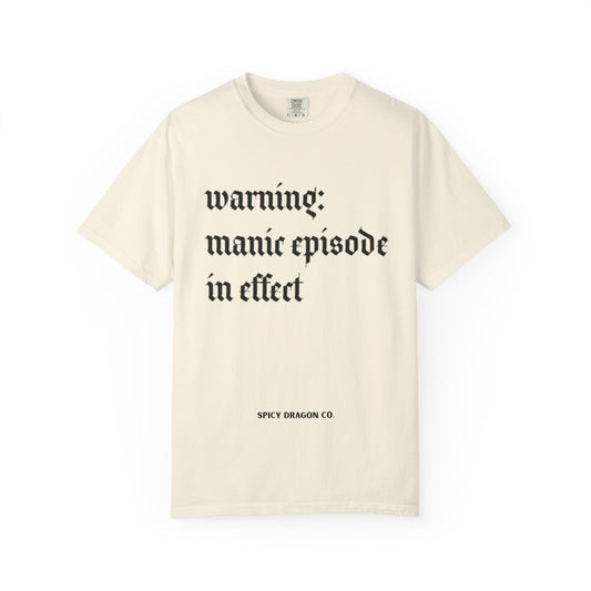 Manic Episode Warning Comfort Colors Tee