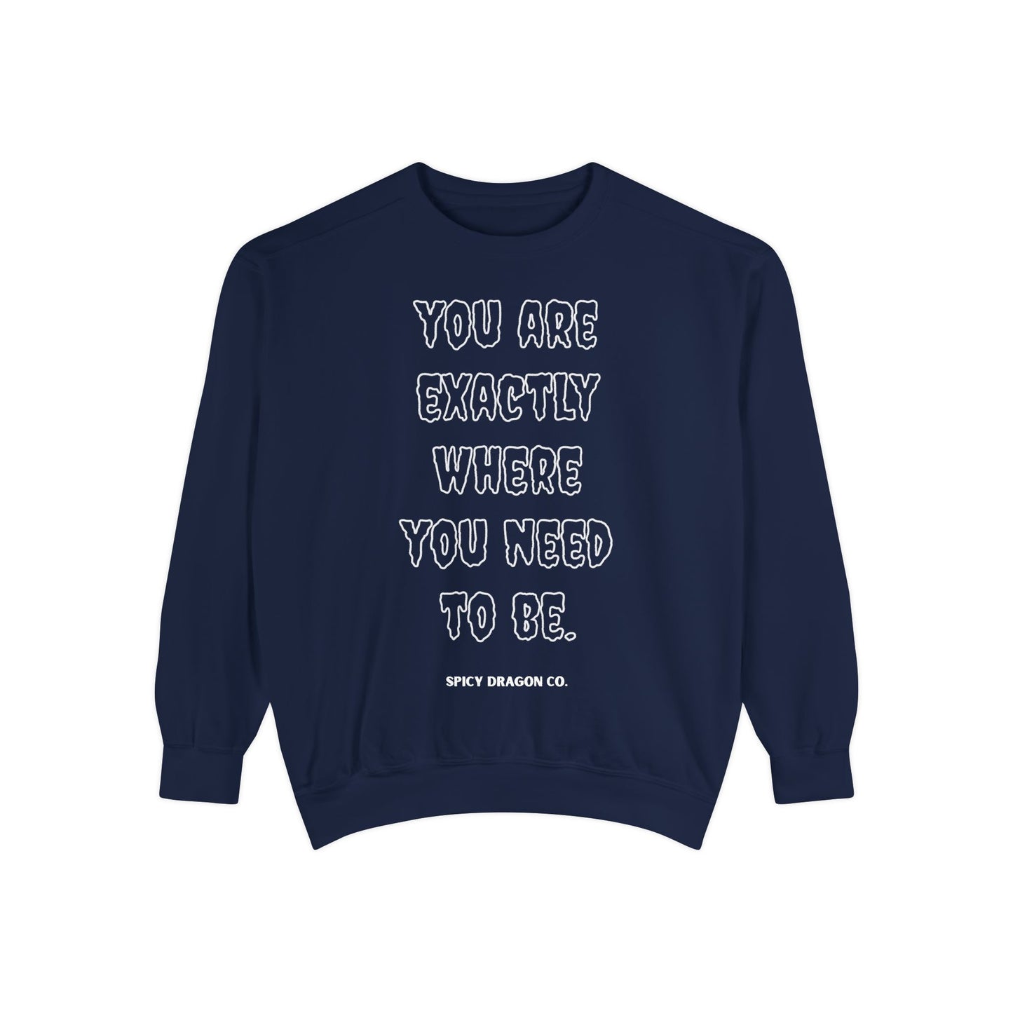 Where You Need To Be Comfort Colors Crewneck