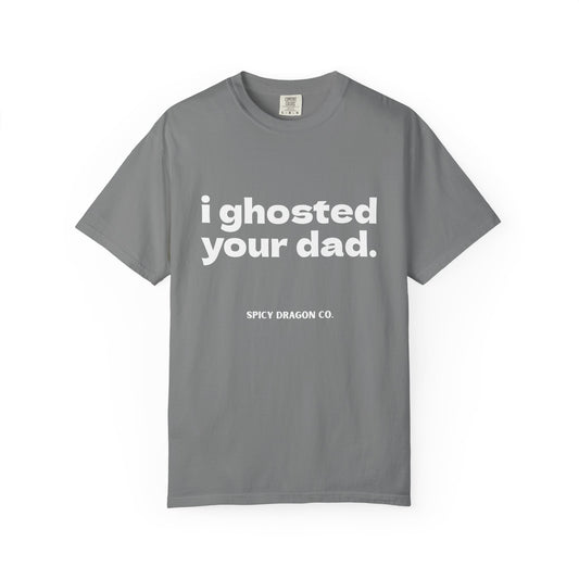 Ghosted Your Dad Comfort Colors Tee