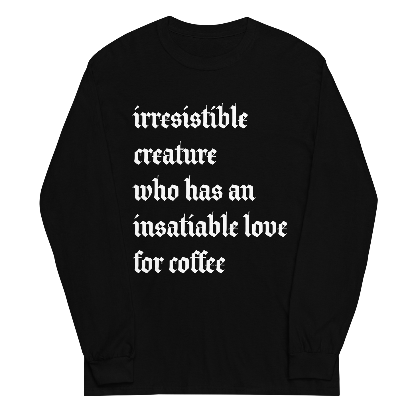 Irresistible Creature / Coffee Long Sleeve