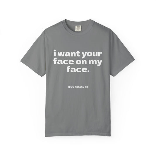 Your Face On My Face Comfort Colors Tee