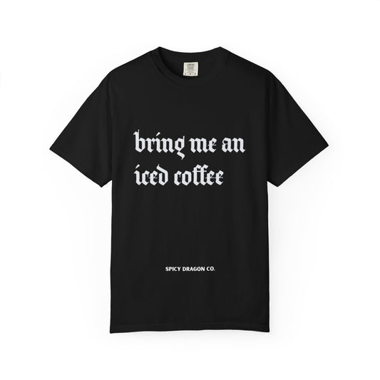 Bring Me An Iced Coffee Comfort Colors Tee