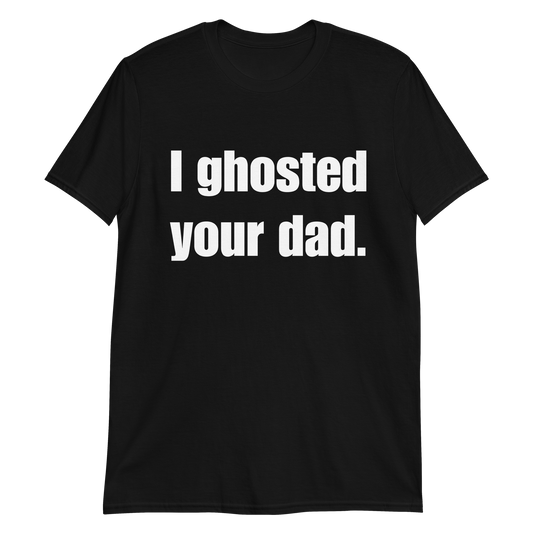 I Ghosted Your Dad