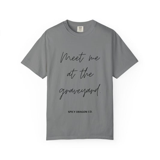 Meet Me At The Graveyard Comfort Colors Tee