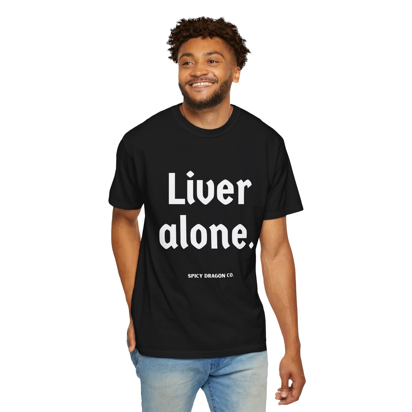 Liver Alone Comfort Colors Tee