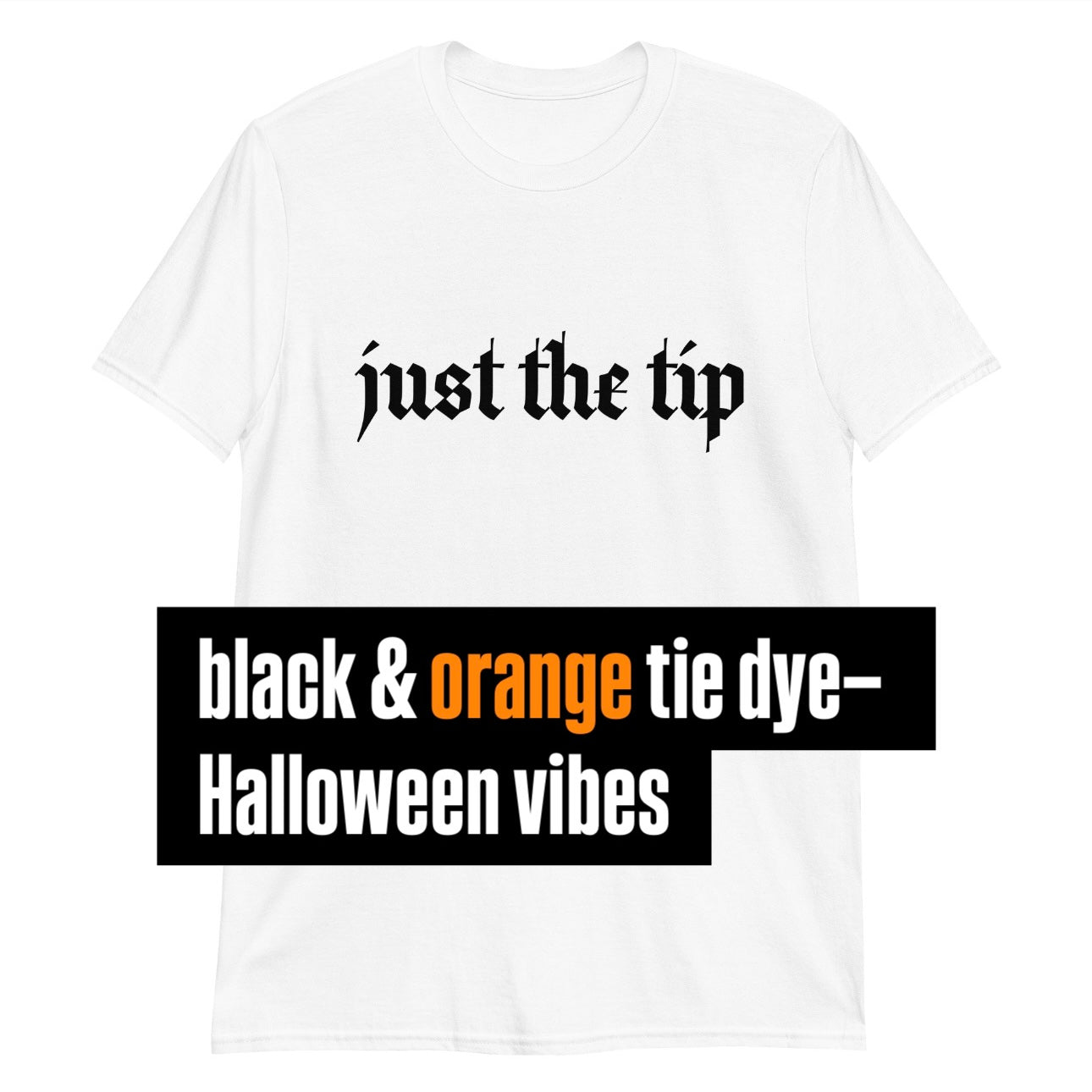 Just The Tip (black & orange tie dye)