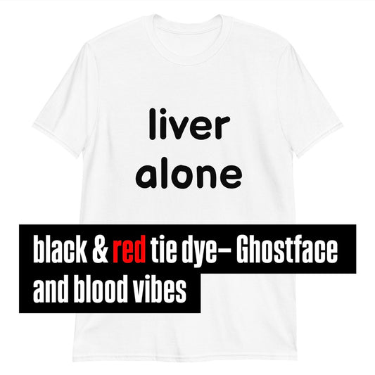 Liver Alone (black & red tie dye)