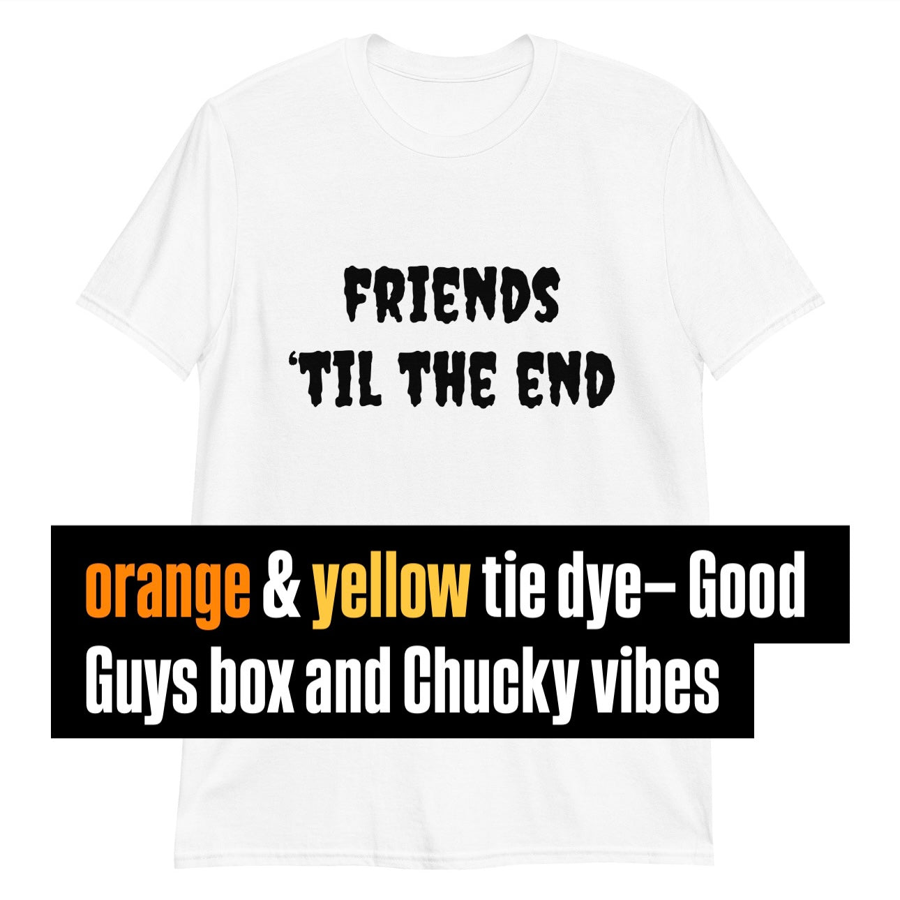 Friends ‘Til The End (orange & yellow tie dye)