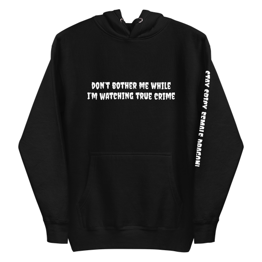 Set 4. Don’t Bother Me / Watching True Crime Premium Hoodie