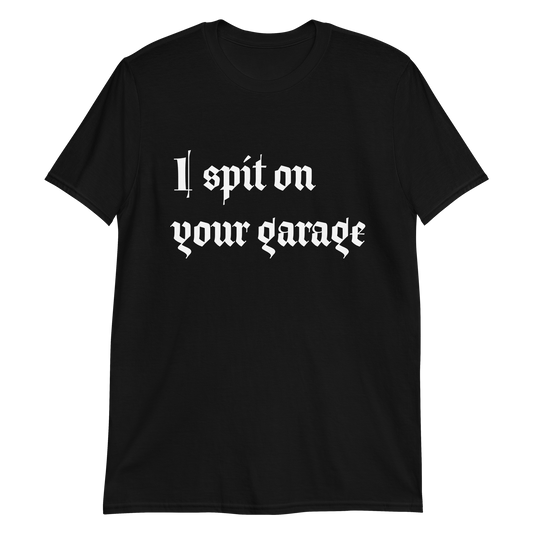 I Spit On Your Garage