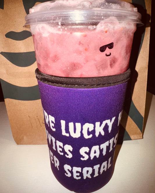 You’re Lucky Horror Movies Satisfy My Inner Serial Killer Iced Coffee Koozie