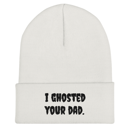 I Ghosted Your Dad Beanie