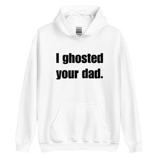 I Ghosted Your Dad Hoodie