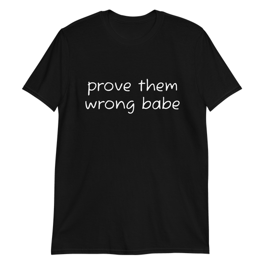 Prove Them Wrong Babe