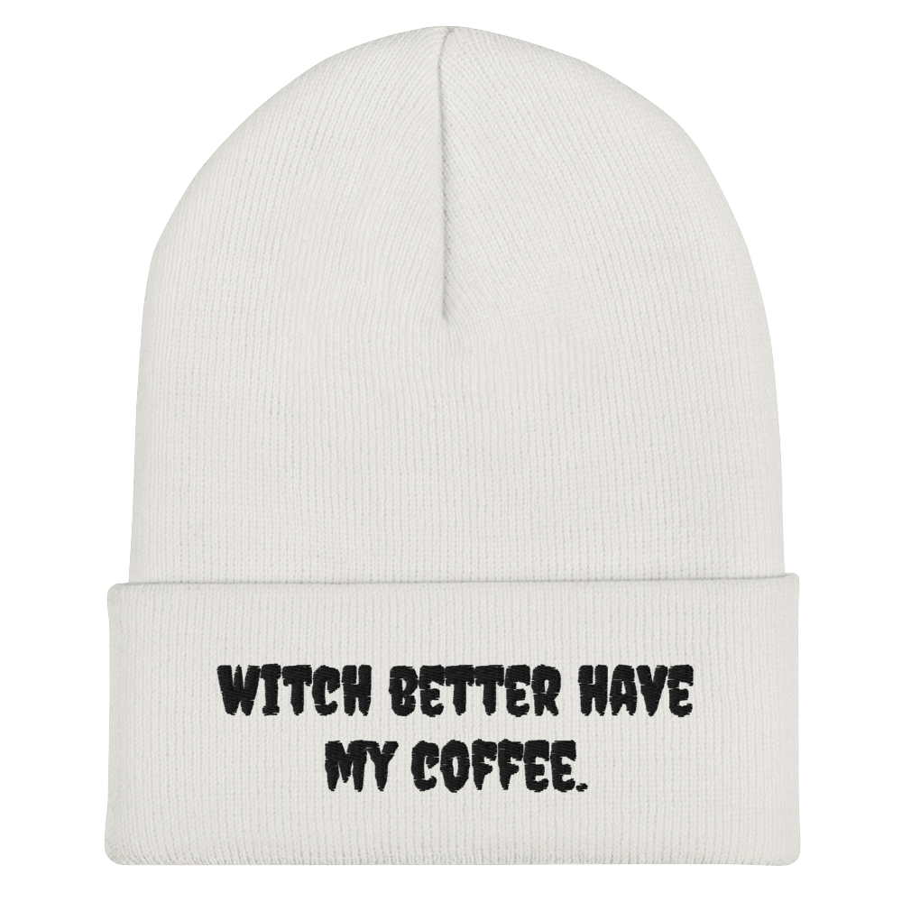 Witch Better Have My Coffee Beanie